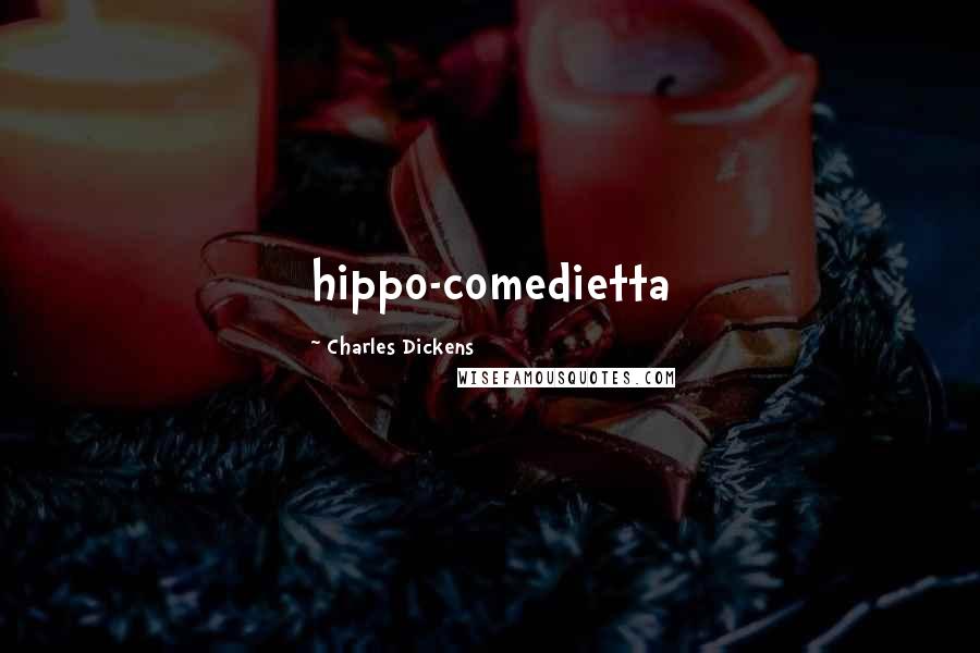 Charles Dickens Quotes: hippo-comedietta