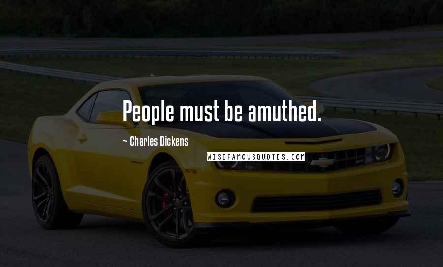 Charles Dickens Quotes: People must be amuthed.