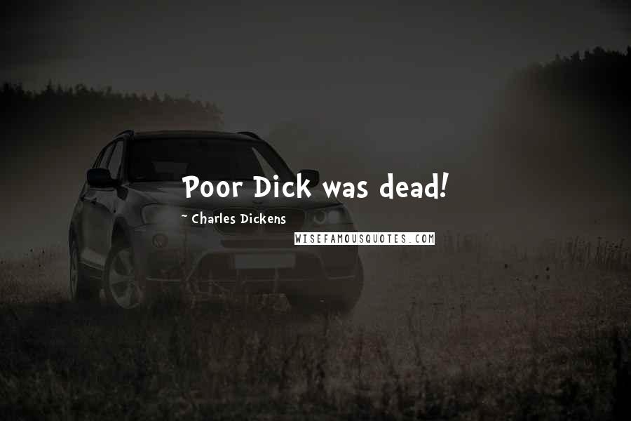 Charles Dickens Quotes: Poor Dick was dead!