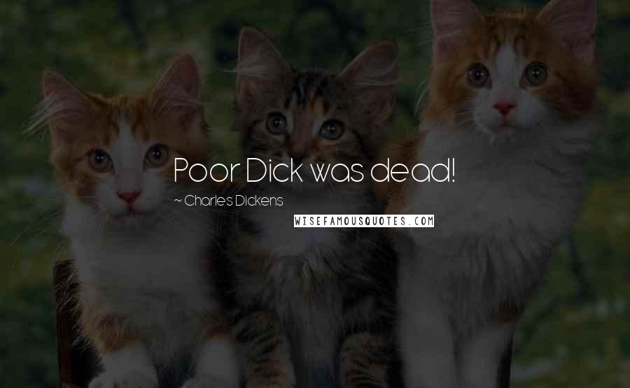 Charles Dickens Quotes: Poor Dick was dead!