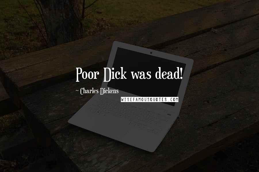 Charles Dickens Quotes: Poor Dick was dead!