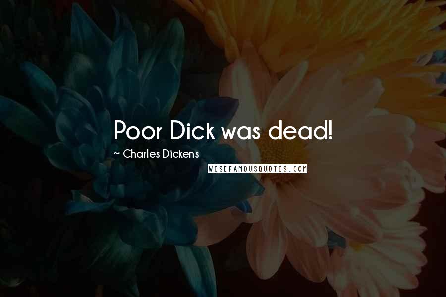 Charles Dickens Quotes: Poor Dick was dead!