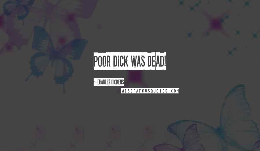 Charles Dickens Quotes: Poor Dick was dead!