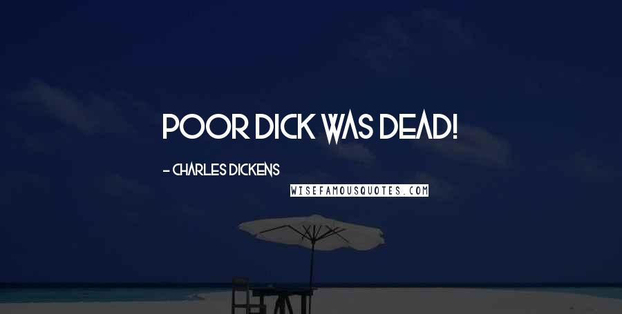 Charles Dickens Quotes: Poor Dick was dead!