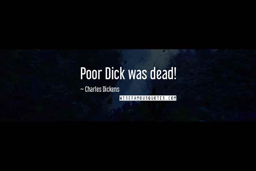 Charles Dickens Quotes: Poor Dick was dead!