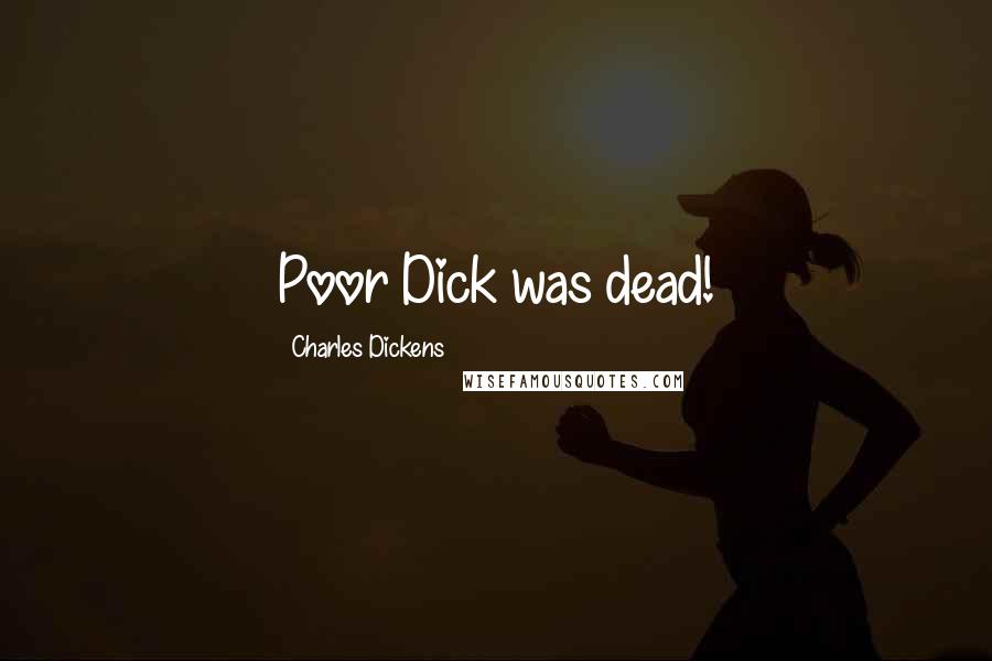 Charles Dickens Quotes: Poor Dick was dead!