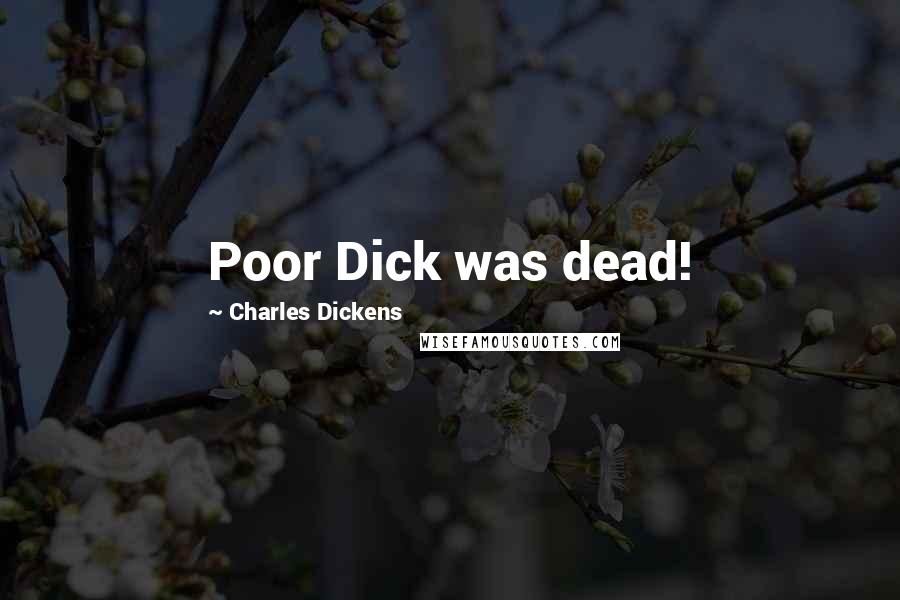 Charles Dickens Quotes: Poor Dick was dead!