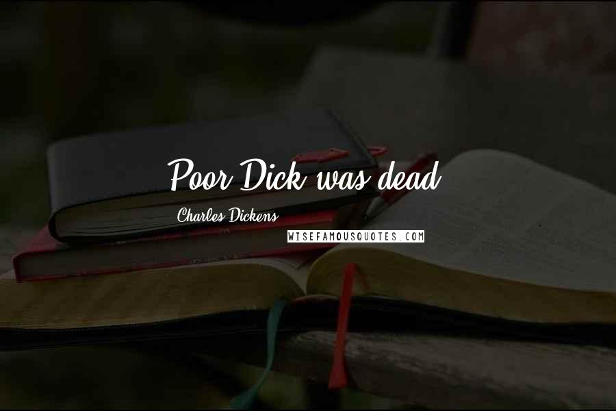 Charles Dickens Quotes: Poor Dick was dead!