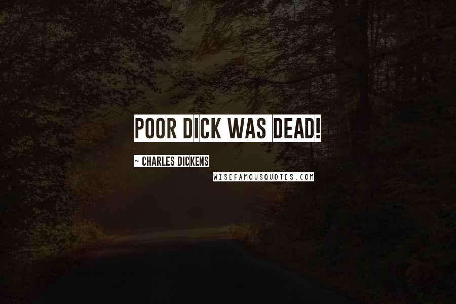 Charles Dickens Quotes: Poor Dick was dead!