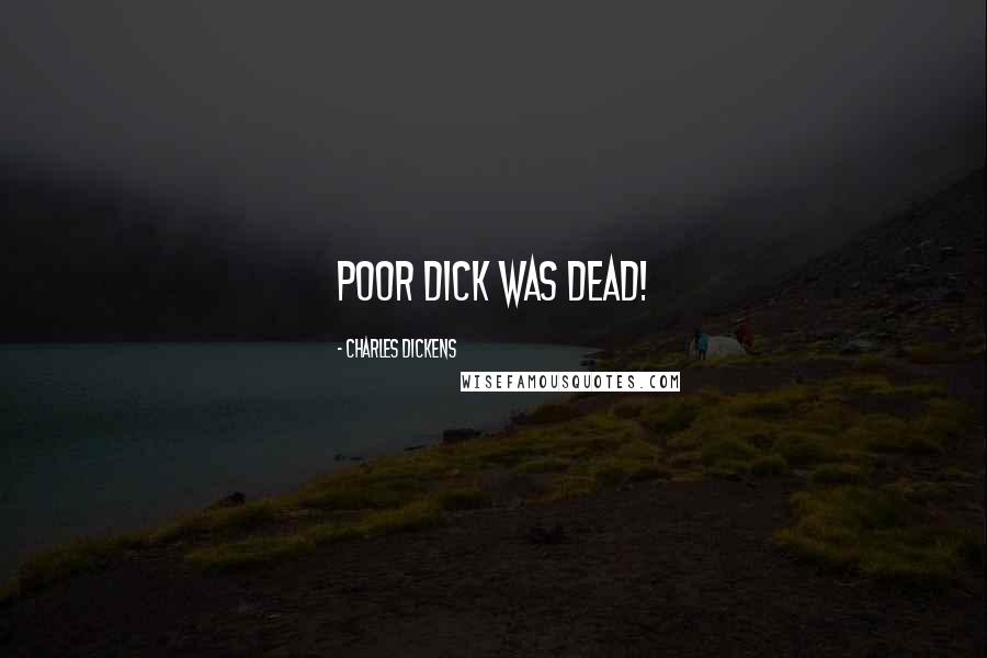 Charles Dickens Quotes: Poor Dick was dead!