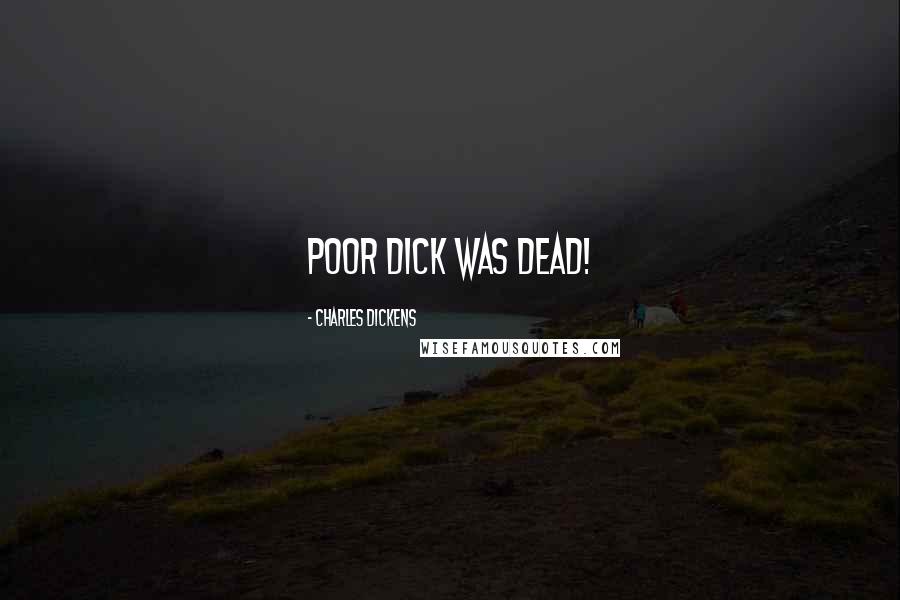 Charles Dickens Quotes: Poor Dick was dead!