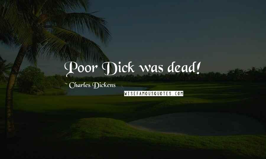 Charles Dickens Quotes: Poor Dick was dead!