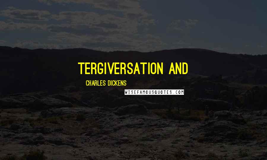 Charles Dickens Quotes: tergiversation and