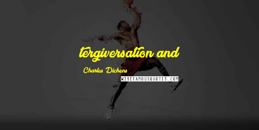Charles Dickens Quotes: tergiversation and