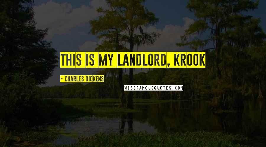 Charles Dickens Quotes: this is my landlord, Krook