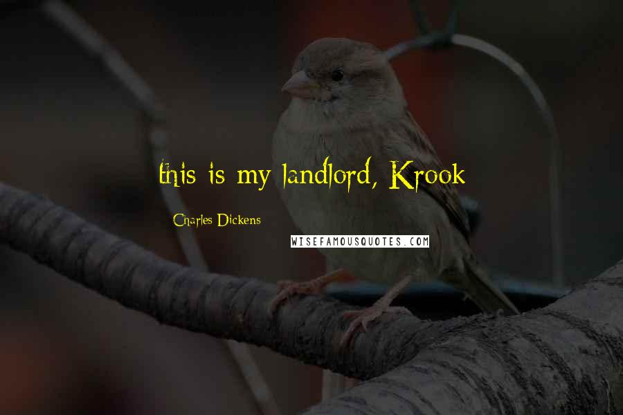 Charles Dickens Quotes: this is my landlord, Krook