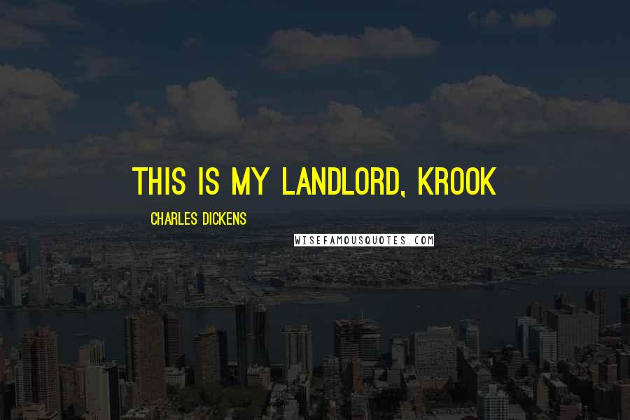 Charles Dickens Quotes: this is my landlord, Krook