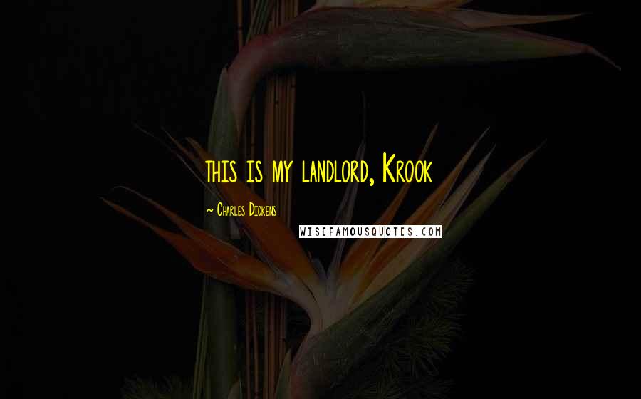 Charles Dickens Quotes: this is my landlord, Krook