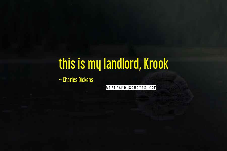 Charles Dickens Quotes: this is my landlord, Krook
