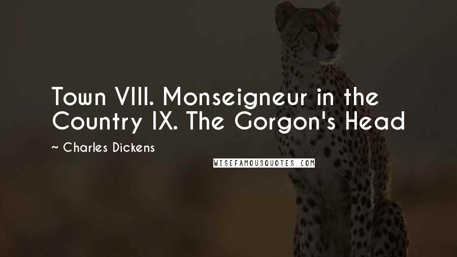 Charles Dickens Quotes: Town VIII. Monseigneur in the Country IX. The Gorgon's Head
