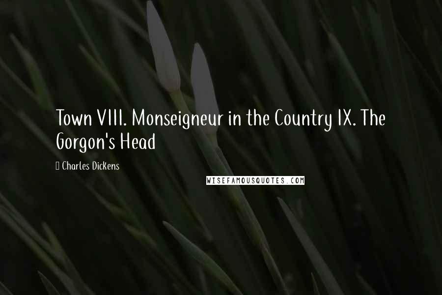 Charles Dickens Quotes: Town VIII. Monseigneur in the Country IX. The Gorgon's Head
