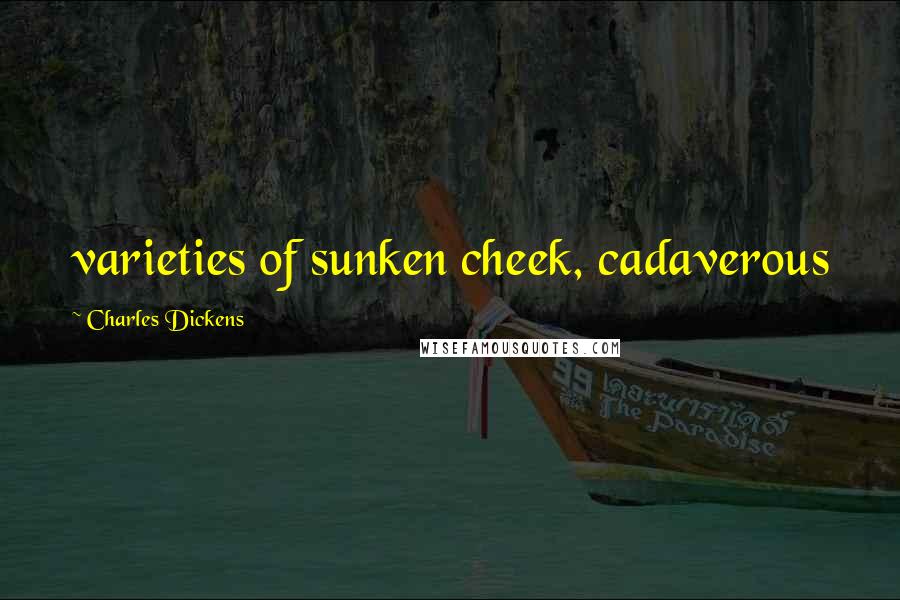 Charles Dickens Quotes: varieties of sunken cheek, cadaverous