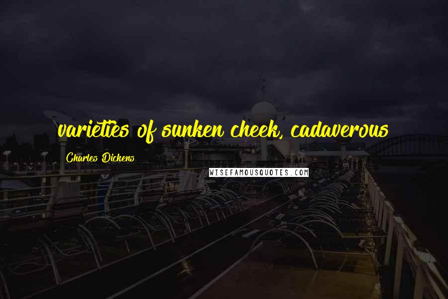 Charles Dickens Quotes: varieties of sunken cheek, cadaverous