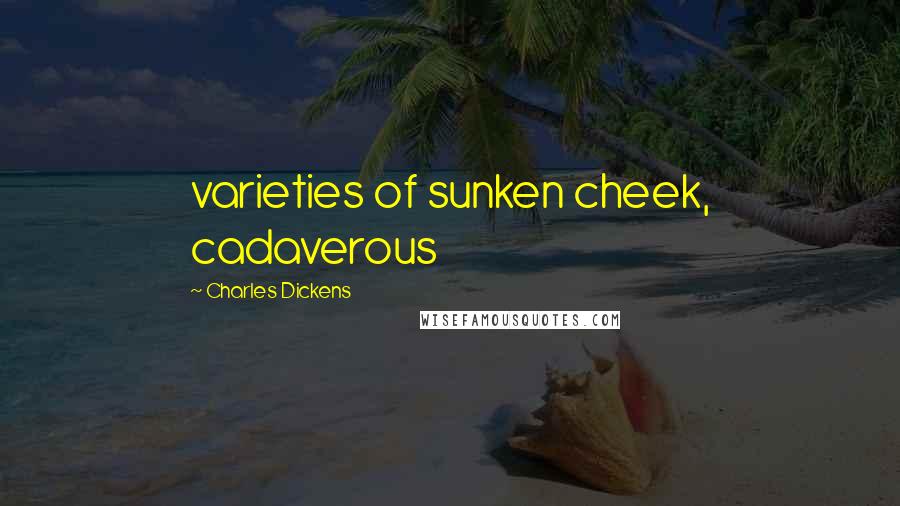 Charles Dickens Quotes: varieties of sunken cheek, cadaverous