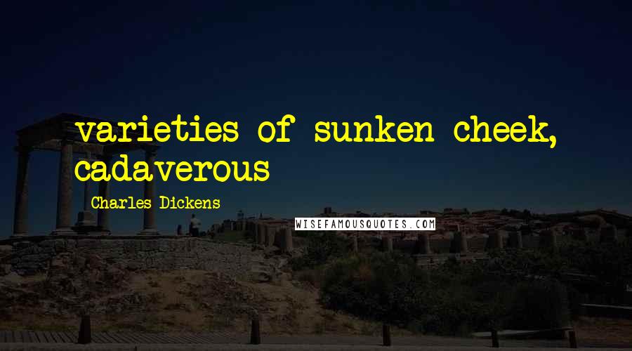 Charles Dickens Quotes: varieties of sunken cheek, cadaverous
