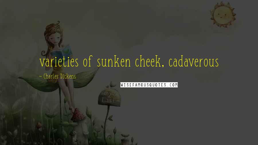 Charles Dickens Quotes: varieties of sunken cheek, cadaverous