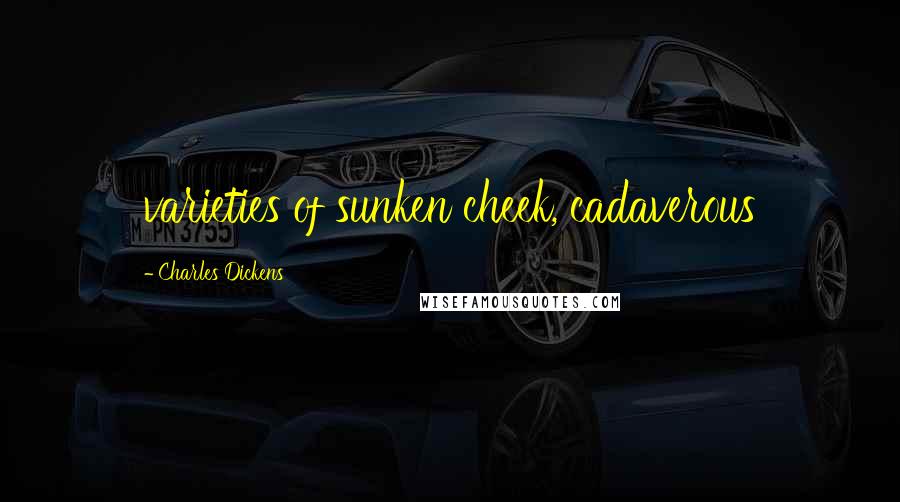 Charles Dickens Quotes: varieties of sunken cheek, cadaverous