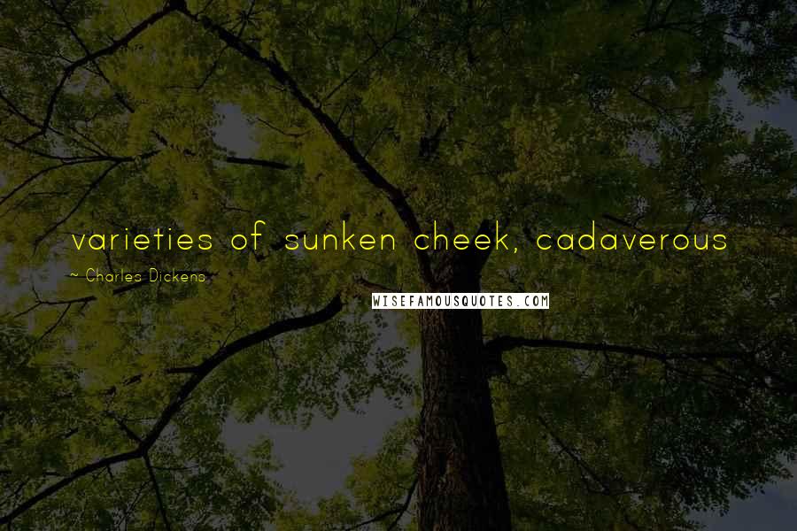 Charles Dickens Quotes: varieties of sunken cheek, cadaverous