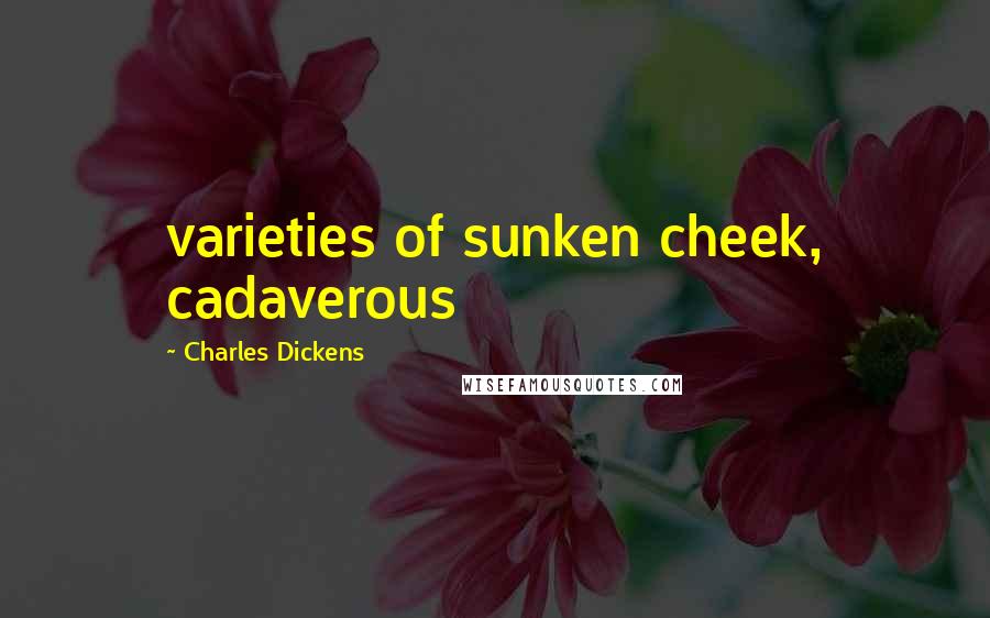 Charles Dickens Quotes: varieties of sunken cheek, cadaverous