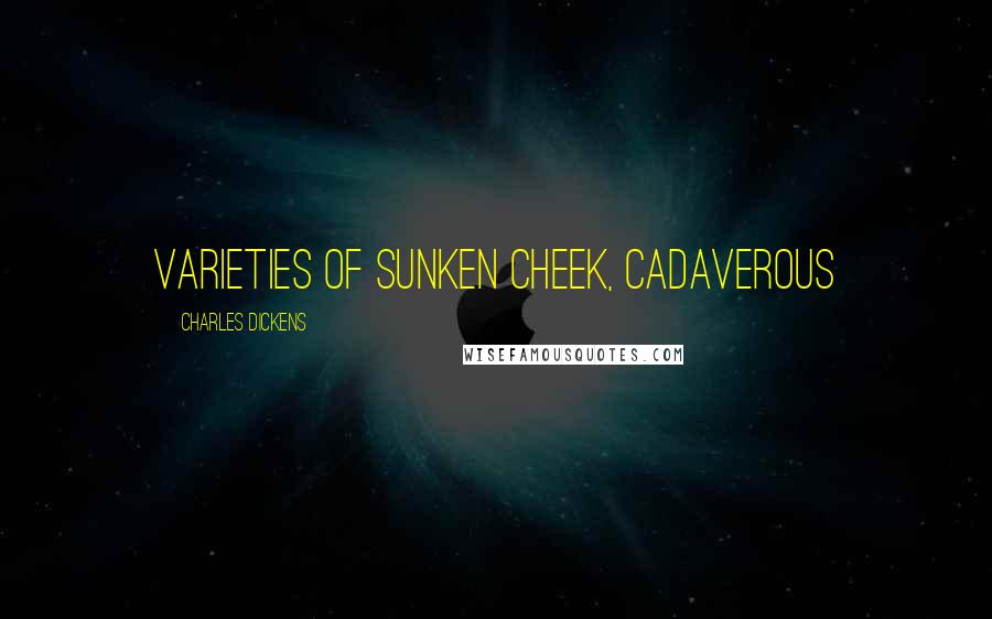Charles Dickens Quotes: varieties of sunken cheek, cadaverous