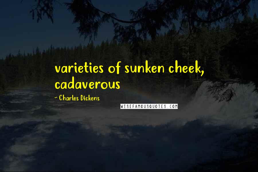 Charles Dickens Quotes: varieties of sunken cheek, cadaverous