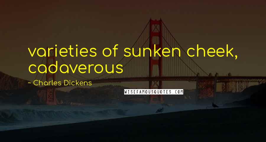 Charles Dickens Quotes: varieties of sunken cheek, cadaverous