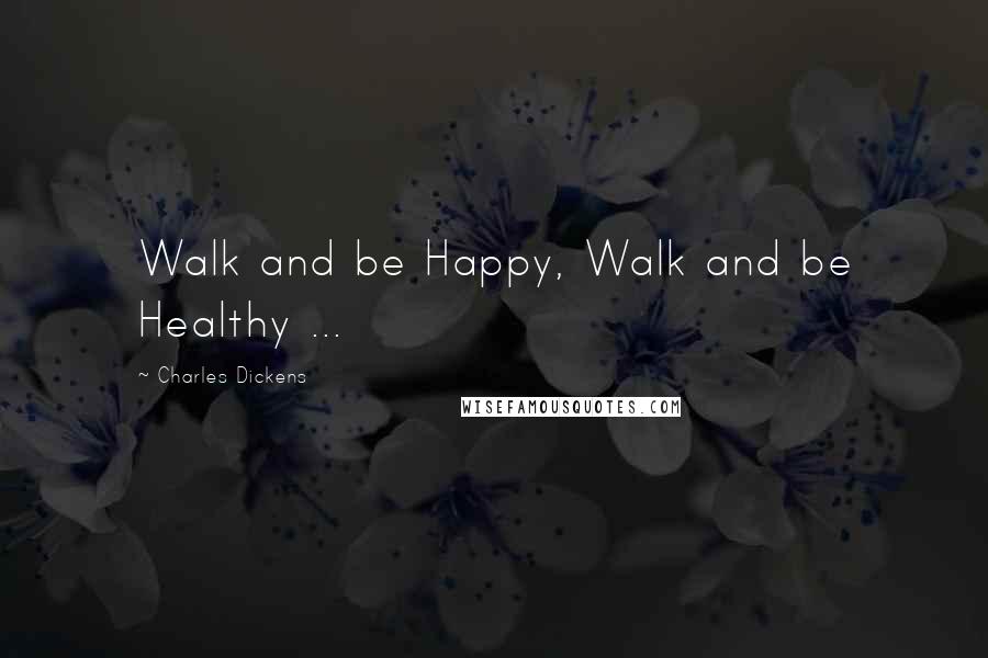 Charles Dickens Quotes: Walk and be Happy, Walk and be Healthy ...