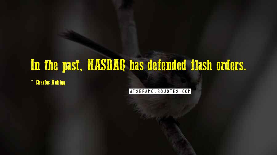 Charles Duhigg Quotes: In the past, NASDAQ has defended flash orders.