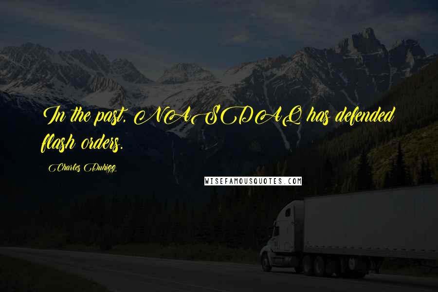 Charles Duhigg Quotes: In the past, NASDAQ has defended flash orders.