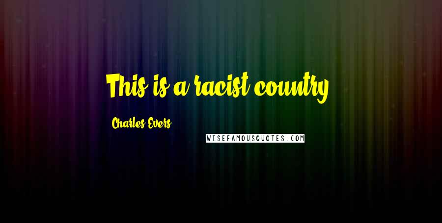 Charles Evers Quotes: This is a racist country.