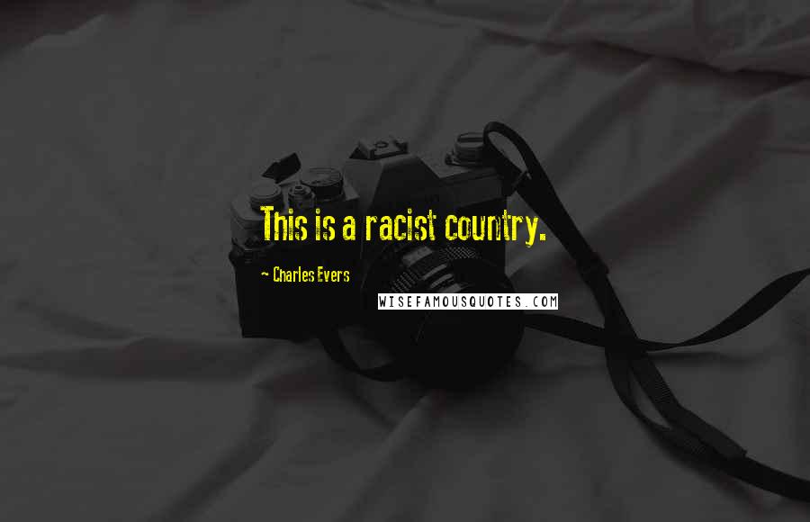 Charles Evers Quotes: This is a racist country.