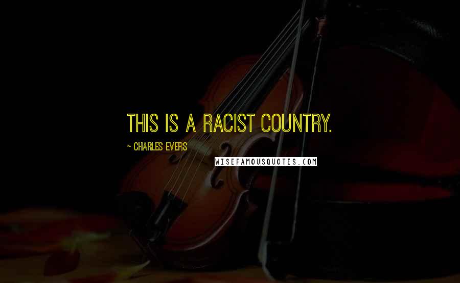 Charles Evers Quotes: This is a racist country.