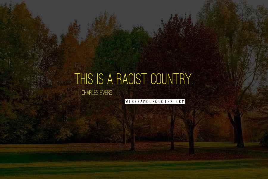 Charles Evers Quotes: This is a racist country.