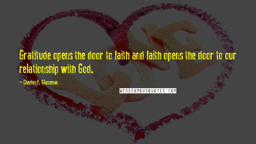 Charles F. Glassman Quotes: Gratitude opens the door to faith and faith opens the door to our relationship with God.