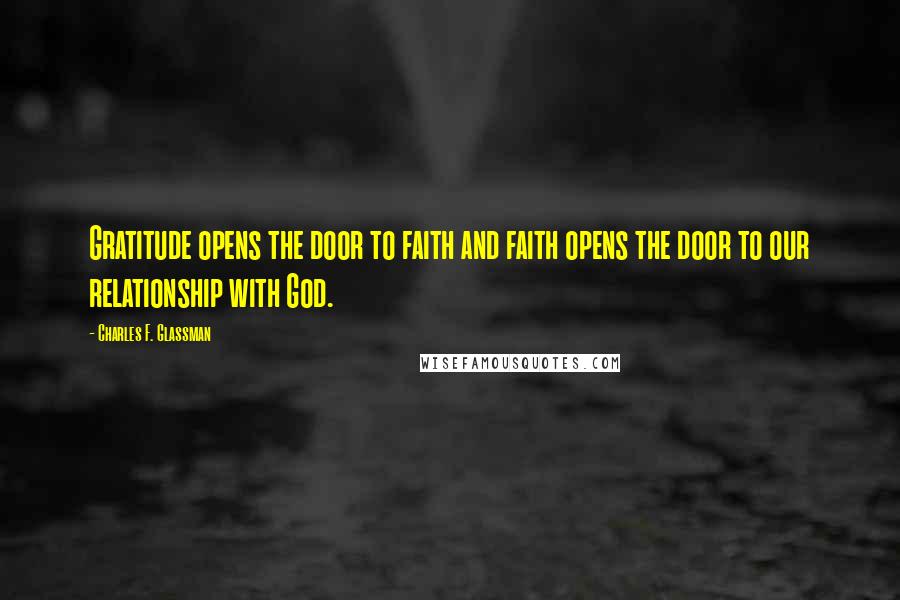Charles F. Glassman Quotes: Gratitude opens the door to faith and faith opens the door to our relationship with God.