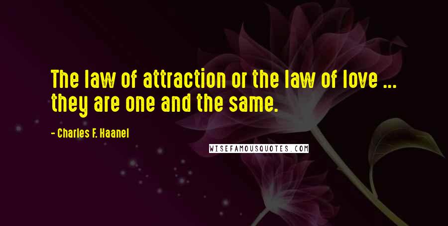 Charles F. Haanel Quotes: The law of attraction or the law of love ... they are one and the same.