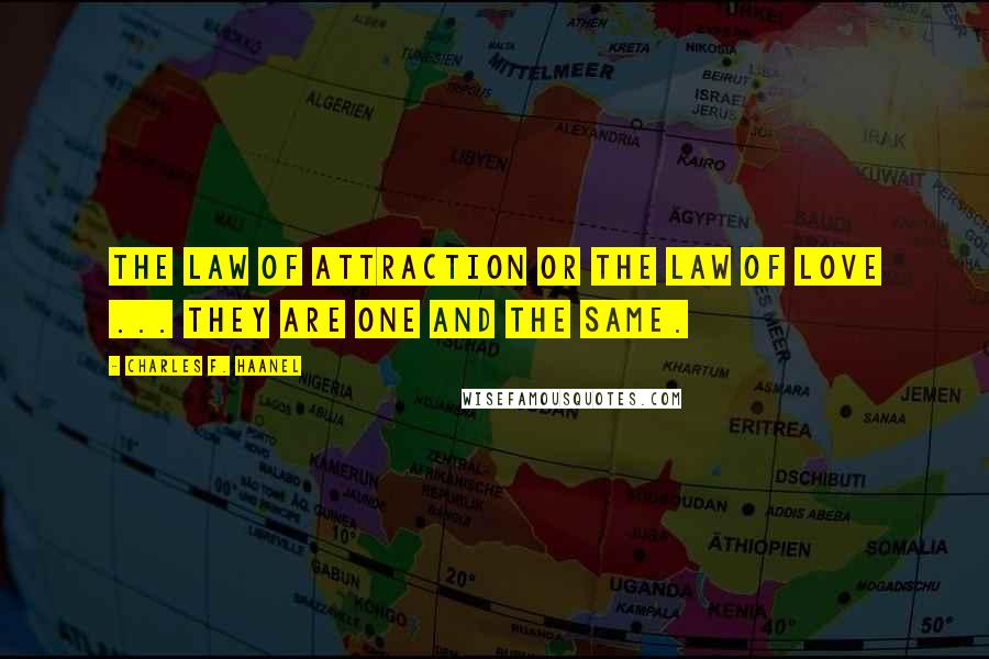 Charles F. Haanel Quotes: The law of attraction or the law of love ... they are one and the same.