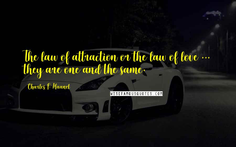 Charles F. Haanel Quotes: The law of attraction or the law of love ... they are one and the same.