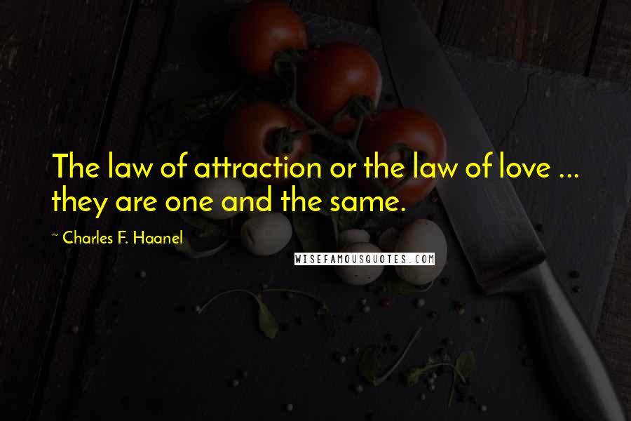 Charles F. Haanel Quotes: The law of attraction or the law of love ... they are one and the same.