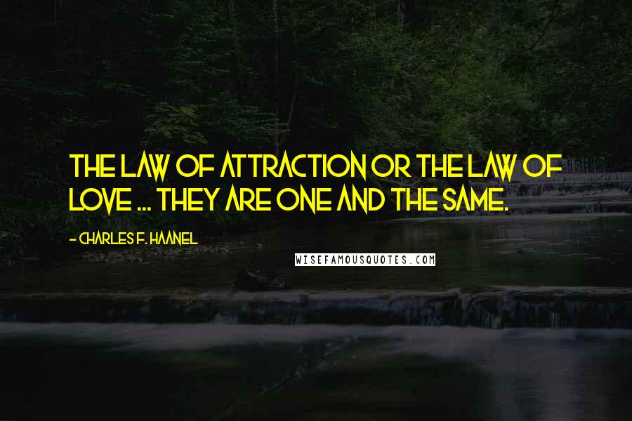 Charles F. Haanel Quotes: The law of attraction or the law of love ... they are one and the same.